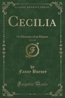 Cecilia; Or, Memoirs of an Heiress — Volume 1 Cecilia; Or, Memoirs of an Heiress — Volume 1