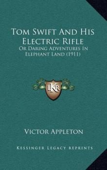 Tom Swift and His Electric Rifle; Or, Daring Adventures in Elephant Land Tom Swift and His Electric Rifle; Or, Daring Adventures in Elephant Land