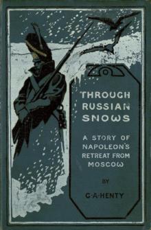 Through Russian Snows: A Story of Napoleons Retreat from Moscow