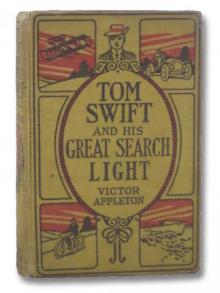 Tom Swift and His Great Searchlight; or, on the border for Uncle Sam Tom Swift and His Great Searchlight; or, on the border for Uncle Sam