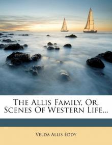 Allis Family; or, Scenes of Western Life Allis Family; or, Scenes of Western Life