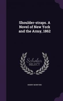 Shoulder-Straps: A Novel of New York and the Army, 1862