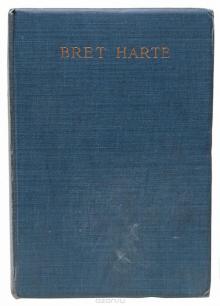 The Life of Bret Harte, with Some Account of the California Pioneers