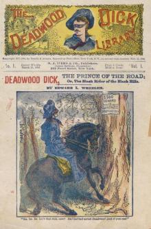 Deadwood Dick, the Prince of the Road; or, The Black Rider of the Black Hills Deadwood Dick, the Prince of the Road; or, The Black Rider of the Black Hills