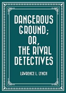 Dangerous Ground; or, The Rival Detectives Dangerous Ground; or, The Rival Detectives