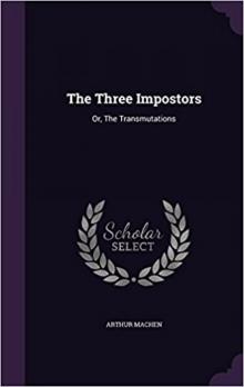 The Three Impostors; or, The Transmutations The Three Impostors; or, The Transmutations