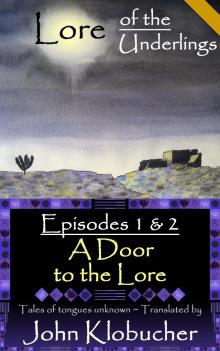 Lore of the Underlings: Episodes 1 & 2 ~ A Door to the Lore