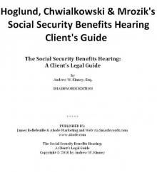 The Social Security Benefits Hearing: A Client's Legal Guide The Social Security Benefits Hearing: A Client's Legal Guide