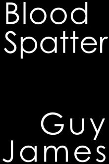 Blood Spatter -- A Short Story Blood Spatter -- A Short Story