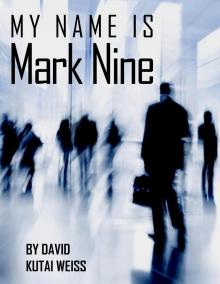 My Name is Mark Nine My Name is Mark Nine