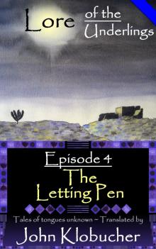 Lore of the Underlings: Episode 4 ~ The Letting Pen Lore of the Underlings: Episode 4 ~ The Letting Pen
