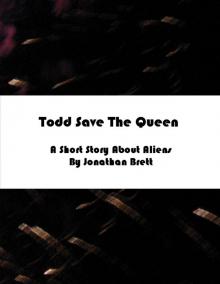 Todd Save The Queen: A Short Story Todd Save The Queen: A Short Story