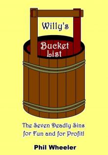 Willy's Bucket List: The Seven Deadly Sins for Fun And For Profit. Willy's Bucket List: The Seven Deadly Sins for Fun And For Profit.