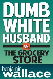 Dumb White Husband vs. The Grocery Store