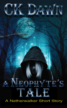 A Neophyte's Tale: A Netherwalker Short Story (Prequel to Cloak of Shadows)