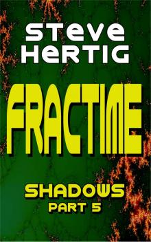 Fractime Shadows (Part 5)