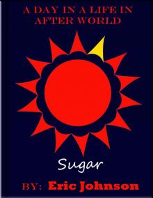A Day in a Life In After World: Sugar A Day in a Life In After World: Sugar
