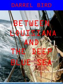 Between Louisiana and the Deep Blue Sea Between Louisiana and the Deep Blue Sea