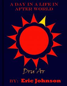 A Day in a Life In After World: Dru'Ar A Day in a Life In After World: Dru'Ar