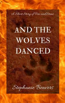 And The Wolves Danced: A Short Story of Fire and Stone