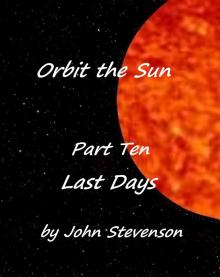Last Days - Orbit the Sun – Part 10 Last Days - Orbit the Sun – Part 10