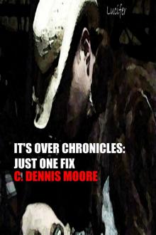 It's Over Chronicles: Just One Fix