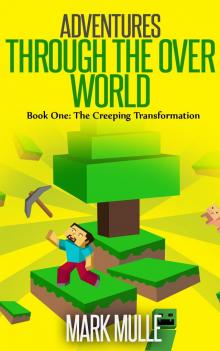 Adventures Through the Over World, Book One: The Creeping Transformation Adventures Through the Over World, Book One: The Creeping Transformation