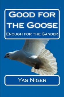 Good For The Goose: Enough For The Gander Good For The Goose: Enough For The Gander