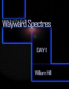 A Ballad of Wayward Spectres: Day 1 A Ballad of Wayward Spectres: Day 1