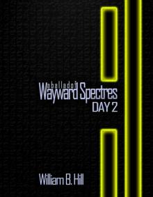 A Ballad of Wayward Spectres: Day 2 A Ballad of Wayward Spectres: Day 2