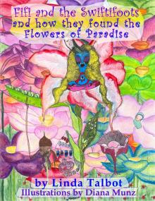 Fifi and the Swiftifoots and how they found the Flowers of Paradise Fifi and the Swiftifoots and how they found the Flowers of Paradise