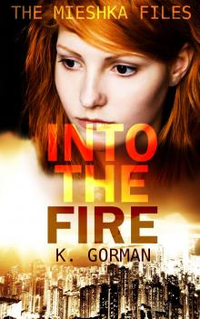 Into the Fire (The Mieshka Files, Book One)