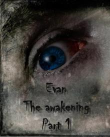 Evan The awakening. Pt. 1