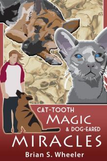 Cat-Tooth Magic and Dog-Eared Miracles Cat-Tooth Magic and Dog-Eared Miracles