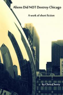 Aliens Did NOT Destroy Chicago Aliens Did NOT Destroy Chicago