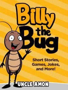 Billy the Bug: Short Stories, Games, Jokes, and More! Billy the Bug: Short Stories, Games, Jokes, and More!