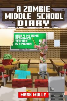 A Zombie Middle School Diary, Book 4: My Home Economics Teacher is a Pigman A Zombie Middle School Diary, Book 4: My Home Economics Teacher is a Pigman