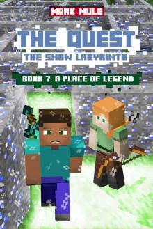 The Quest: The Snow Labyrinth, Book 7: A Place of Legend The Quest: The Snow Labyrinth, Book 7: A Place of Legend
