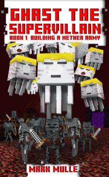 Ghast the Supervillain, Book 1: Building a Nether Army Ghast the Supervillain, Book 1: Building a Nether Army