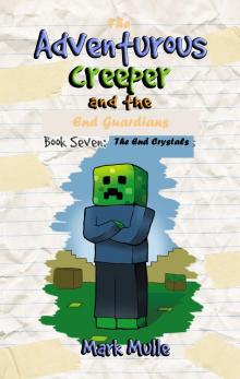 The Adventurous Creeper and the End Guardians, Book 7: The End Crystals The Adventurous Creeper and the End Guardians, Book 7: The End Crystals