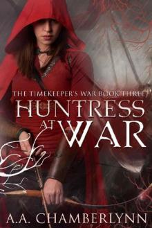Huntress at War (The Timekeeper's War Book 3) Huntress at War (The Timekeeper's War Book 3)