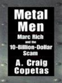 Metal Men: Marc Rich and the 10-Billion-Dollar Scam Metal Men: Marc Rich and the 10-Billion-Dollar Scam
