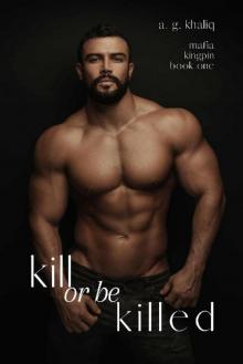 Kill or be Killed (Mafia Kingpin Book 1) Kill or be Killed (Mafia Kingpin Book 1)