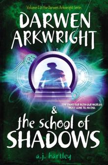 Darwen Arkwright and the School of Shadows Darwen Arkwright and the School of Shadows