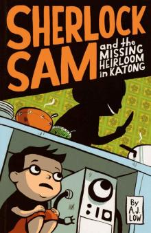 Sherlock Sam and the Missing Heirloom in Katong: book one Sherlock Sam and the Missing Heirloom in Katong: book one