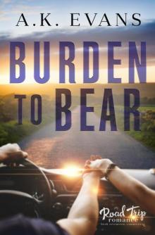Burden to Bear (Road Trip Romance Book 17) Burden to Bear (Road Trip Romance Book 17)