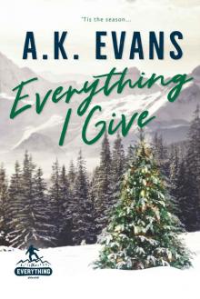 Everything I Give: A Holiday Romance Everything I Give: A Holiday Romance