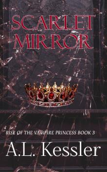 Scarlet Mirror (Rise of the Vampire Princess Book 3) Scarlet Mirror (Rise of the Vampire Princess Book 3)