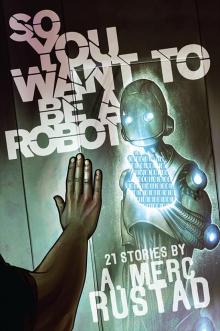 So You Want to be a Robot and Other Stories
