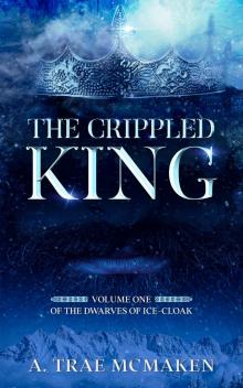 The Crippled King (The Dwarves of Ice-Cloak Book 1)